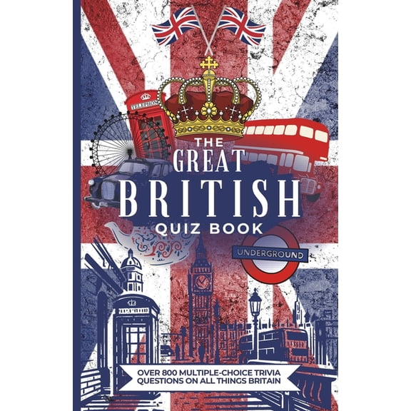 The Great British Quiz Book: Over 800 Multiple-Choice Trivia Questions On All Things Britain, (Paperback)