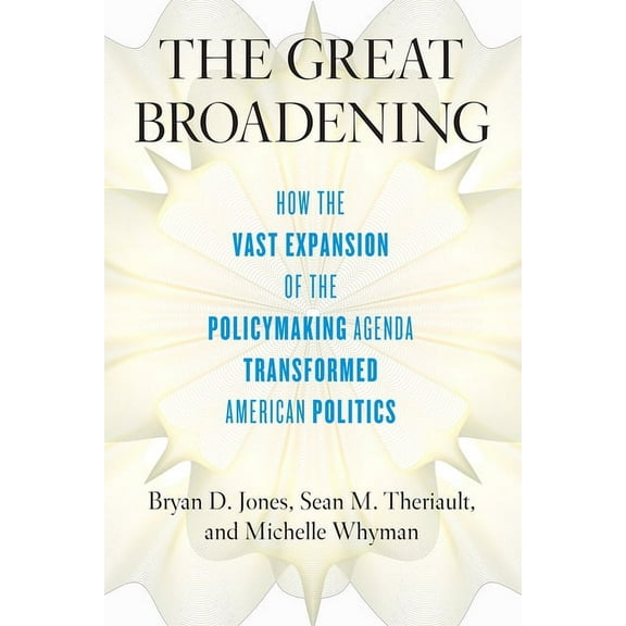 The Great Broadening : How the Vast Expansion of the Policymaking Agenda Transformed American Politics (Paperback)