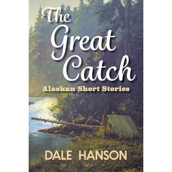 The Great Catch: Alaskan Short Stories, (Paperback)