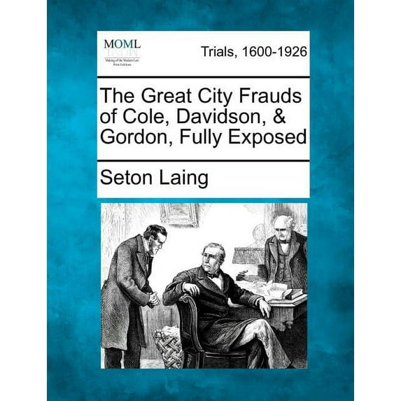 The Great City Frauds of Cole, Davidson, & Gordon, Fully Exposed (Paperback)