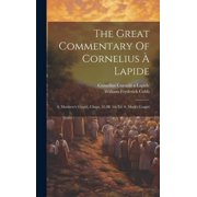 The Great Commentary Of Cornelius   Lapide S. Matthews Gospel, Chaps. 22-28. 5th Ed. S. Marks Gospel, Hardcover