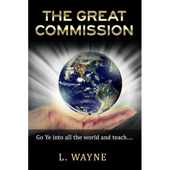 The Great Commission: "Go ye into all the world and teach..."