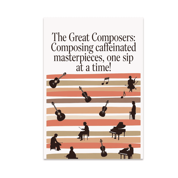 The Great Composers: Composing Caffeinated Masterpieces - Music History Enthusiast - 13x19 Poster Print