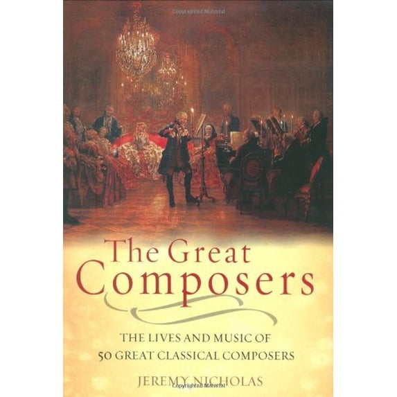 Pre-Owned The Great Composers: The Lives of the 50 Greatest Classical Composers (Hardcover) 1847240135 9781847240132