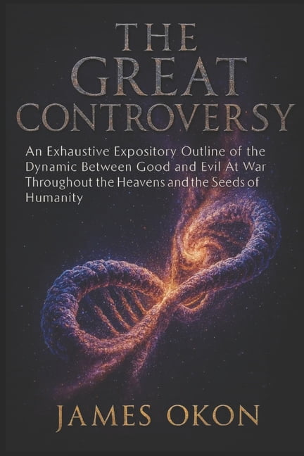 The Great Controversy: An Exhaustive Expository Outline of the Dynamic Between Good and Evil At War Throughout the Heave, (Paperback)