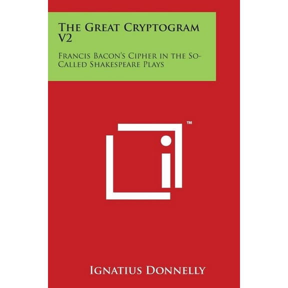 The Great Cryptogram V2 : Francis Bacon's Cipher in the So-Called Shakespeare Plays