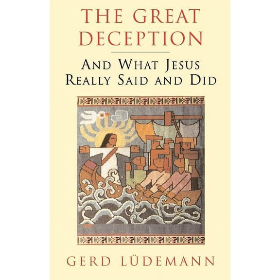 The Great Deception: And What Jesus Really Said and Did, (Paperback)