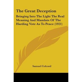 The Great Deception: Bringing Into the Light the Real Meaning and Mandate of the Harding Vote as to Peace (1921) Paperback
