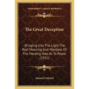 The Great Deception : Bringing Into The Light The Real Meaning And Mandate Of The Harding Vote As To Peace (1921) (Paperback)