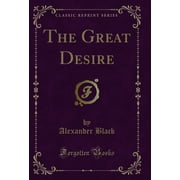 The Great Desire Classic Reprint