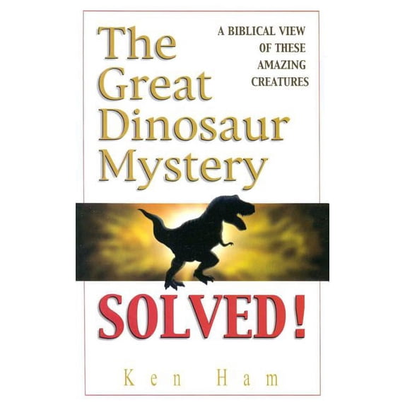 The Great Dinosaur Mystery Solved: A Biblical View of These Amazing Creatures, (Paperback)