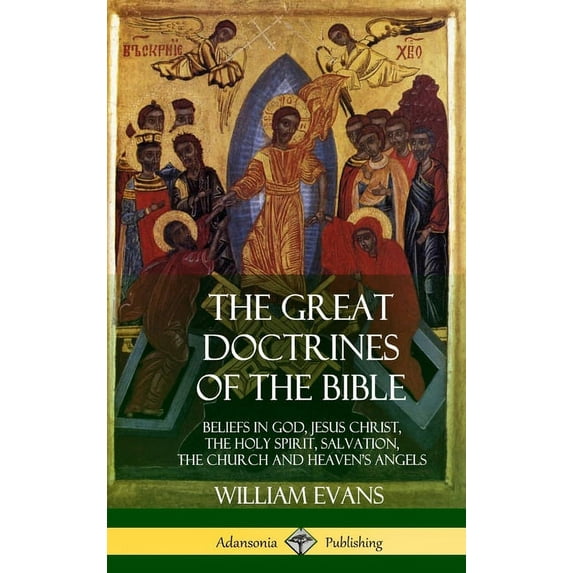 The Great Doctrines of the Bible: Beliefs in God, Jesus Christ, the Holy Spirit, Salvation, The Church and Heaven's, (Hardcover)