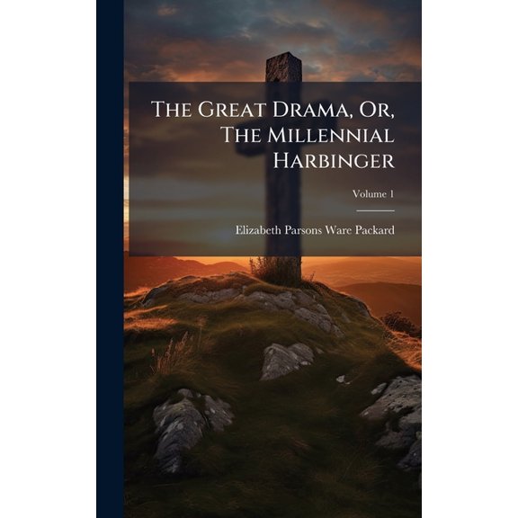 The Great Drama, Or, The Millennial Harbinger, (Hardcover)