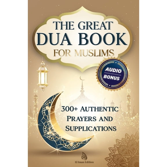 The Great Dua Book for Muslims - 300+ Authentic Prayers and Supplications from the Qur'an and Hadith: A treasury of, (Paperback)