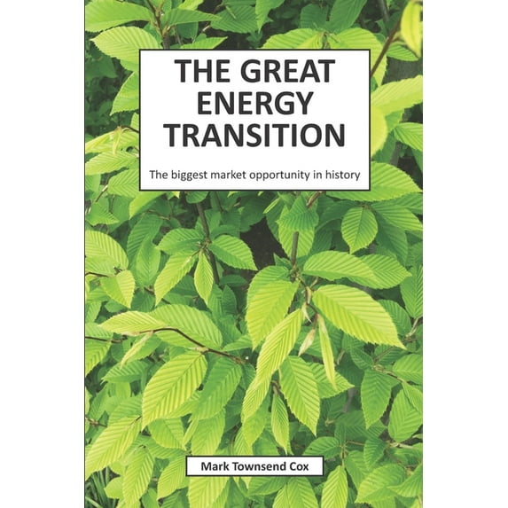 The Great Energy Transition: The biggest market opportunity in history Paperback Mark Townsend Cox