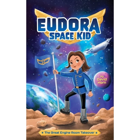 Eudora Space Kid The Great Engine Room Takeover, Book 1, (Paperback)