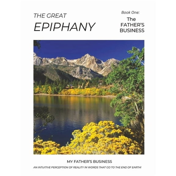 The Great Epiphany The Great Epiphany - The Father's Business: An Intuitive Perception of Reality, Book 1, (Paperback)
