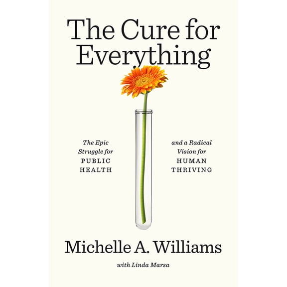 The Cure for Everything: The Epic Struggle for Public Health and a Radical Vision for Human Thriving, (Hardcover)