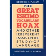 The Great Eskimo Vocabulary Hoax and Other Irreverent Essays on the Study of Language Paperback