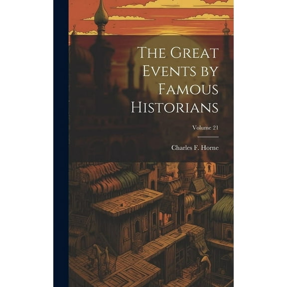 The Great Events by Famous Historians; Volume 21 (Hardcover)