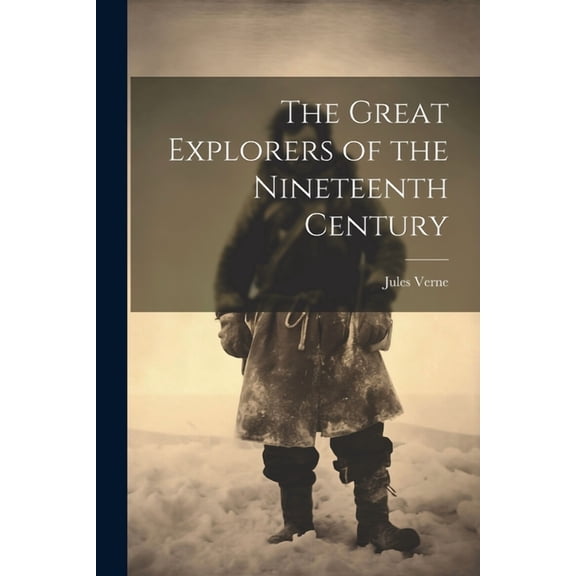 The Great Explorers of the Nineteenth Century (Paperback)