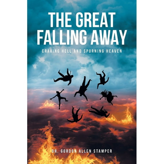 The Great Falling Away: Craving Hell and Spurning Heaven, (Paperback)
