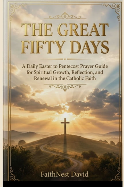 The Great Fifty Days Catholic Devotional: A Daily Easter to Pentecost Prayer Guide for Spiritual Growth, Reflection, and, (Paperback)