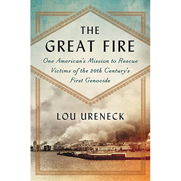 Pre-Owned The Great Fire: One American's Mission to Rescue Victims of the 20th Century's First Genocide, 9780062259882, 0062259881, Hardcover, 1st Edition, 1st Printing edition