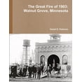 thumbnail image 1 of The Great Fire of 1903: Walnut Grove, Minnesota, (Paperback), 1 of 1