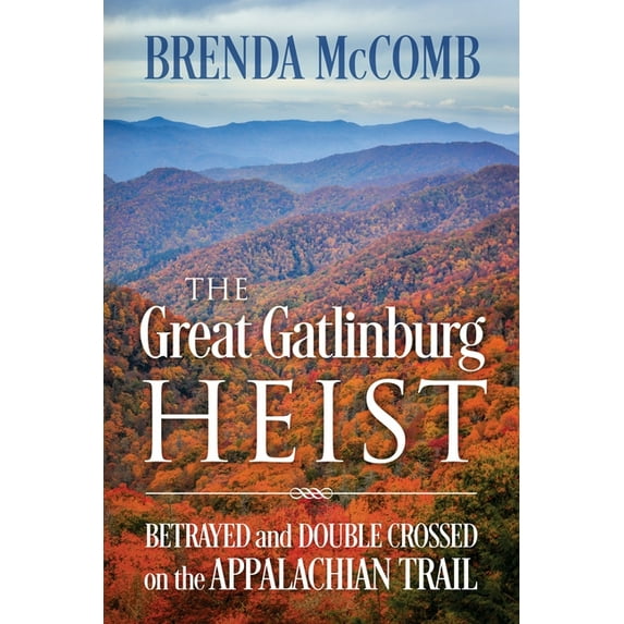 The Great Gatlinburg Heist: Betrayed and Double Crossed on the Appalachian Trail, (Paperback)
