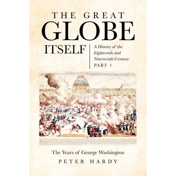 The Great Globe Itself: A History of the Eighteenth and Nineteenth Century, (Paperback)