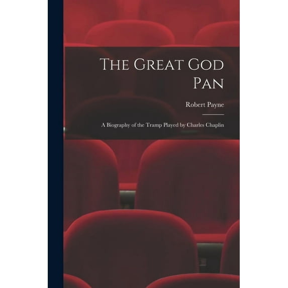 The Great God Pan; a Biography of the Tramp Played by Charles Chaplin, (Paperback)