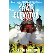 Milligan Creek The Great Grain Elevator Incident, Book 4, Paperback