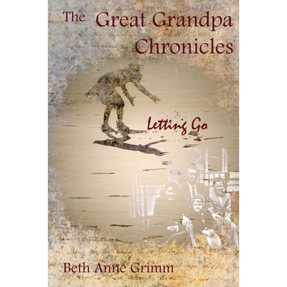 The Great Grandpa Chronicles: Letting Go, (Paperback)