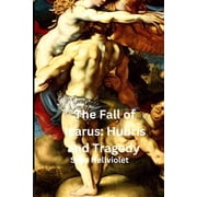 The Great Greek Myths The Fall of Icarus Hubris and Tragedy, Paperback