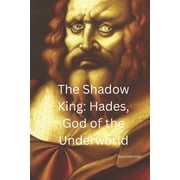 The Great Greek Myths The Shadow King Hades, God of the Underworld, Paperback