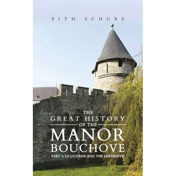 The Great History of the Manor Bouchove Part 3: La Licorne and the Labyrinth, (Paperback)