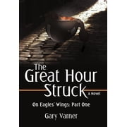 The Great Hour Struck On Eagles Wings Part One, Hardcover
