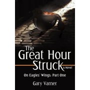 The Great Hour Struck On Eagles Wings Part One, Paperback