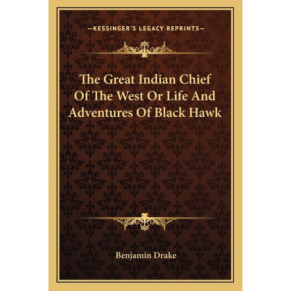 The Great Indian Chief Of The West Or Life And Adventures Of Black Hawk (Paperback)