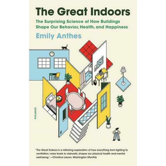The Great Indoors: The Surprising Science of How Buildings Shape Our Behavior, Health, and Happiness, (Paperback)