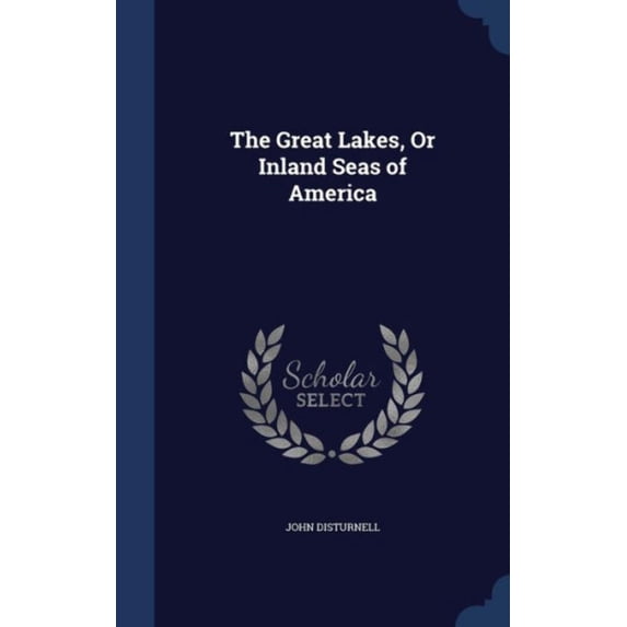 The Great Lakes, Or Inland Seas Of America