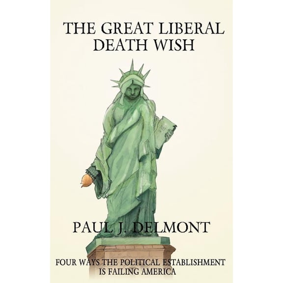 The Great Liberal Death Wish: Four Ways the Political Establishment Is Failing America