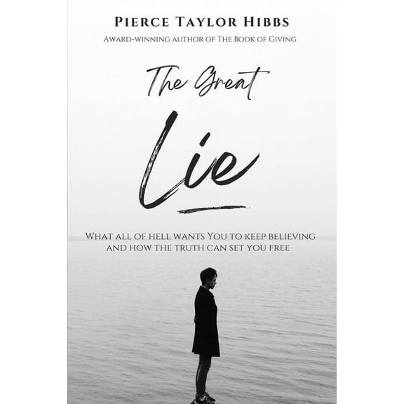 The Great Lie: What All of Hell Wants You to Keep Believing, (Paperback)