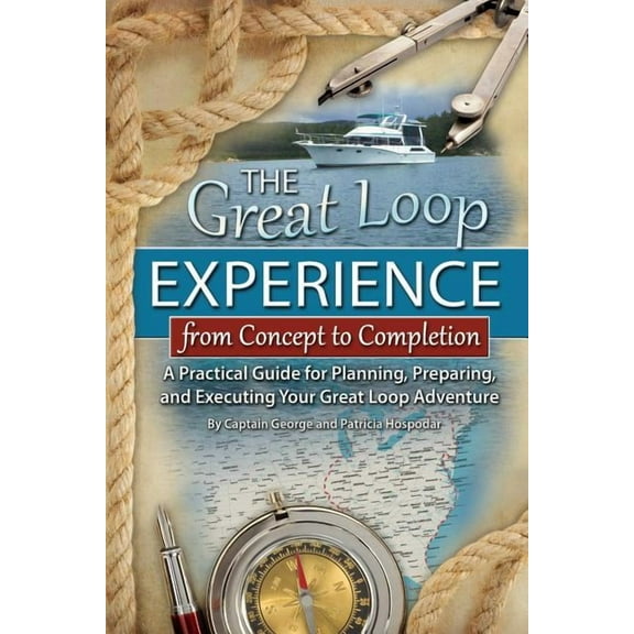 The Great Loop Experience - From Concept to Completion: A Practical Guide for Planning, Preparing and Executing Your Gre, (Paperback)