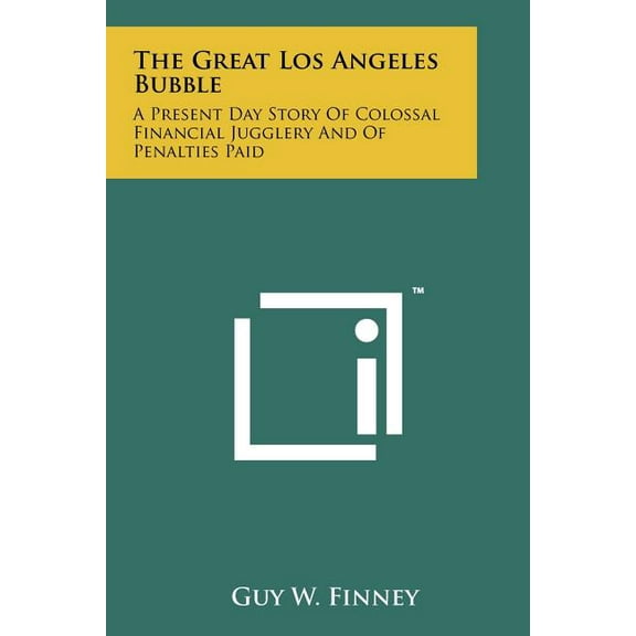 The Great Los Angeles Bubble : A Present Day Story of Colossal Financial Jugglery and of Penalties Paid (Paperback)