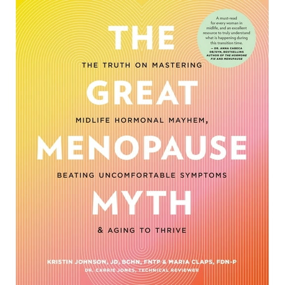 The Great Menopause Myth: The Truth on Mastering Midlife Hormonal Mayhem, Beating Uncomfortable Symptoms, and Aging to T, (Paperback)