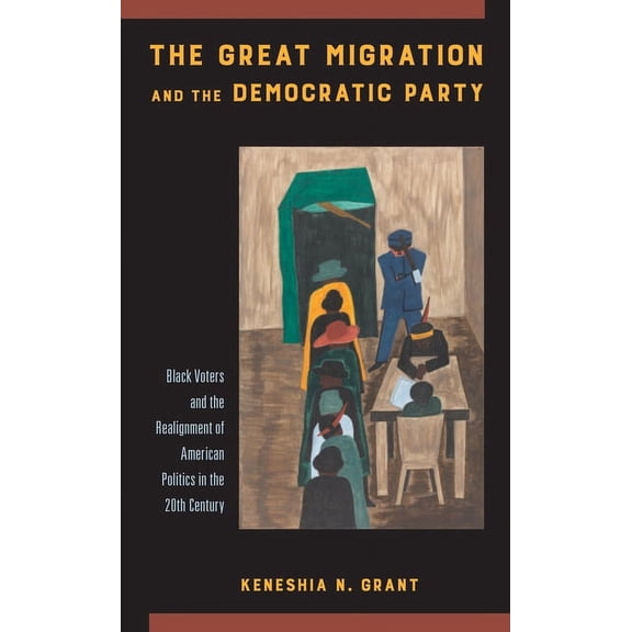 The Great Migration and the Democratic Party : Black Voters and the Realignment of American Politics in the 20th Century (Paperback)