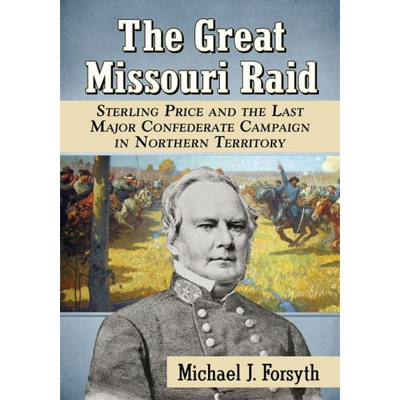 The Great Missouri Raid: Sterling Price and the Last Major Confederate Campaign in Northern Territory, (Paperback)
