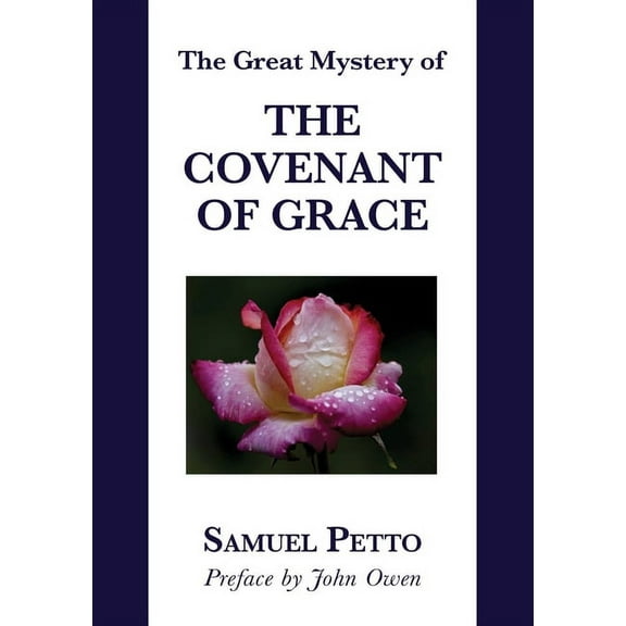 The Great Mystery of the Covenant of Grace : The Difference between the Old and New Covenant Stated and Explained (Paperback)